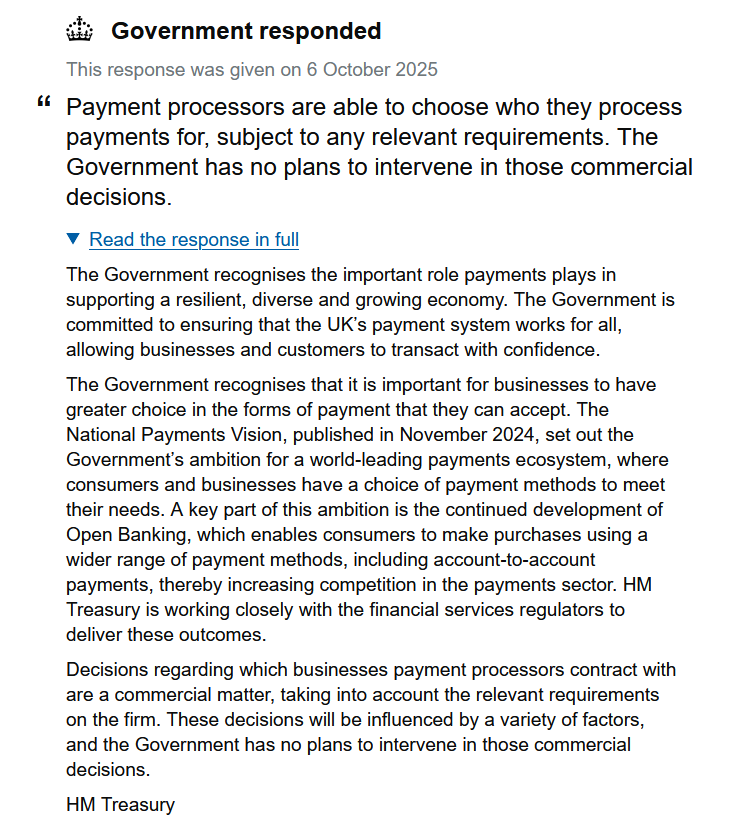 UK response to the payment processor petition:

"The Government recognises the important role payments plays in  supporting a resilient, diverse and growing economy. The Government is  committed to ensuring that the UK’s payment system works for all,  allowing businesses and
