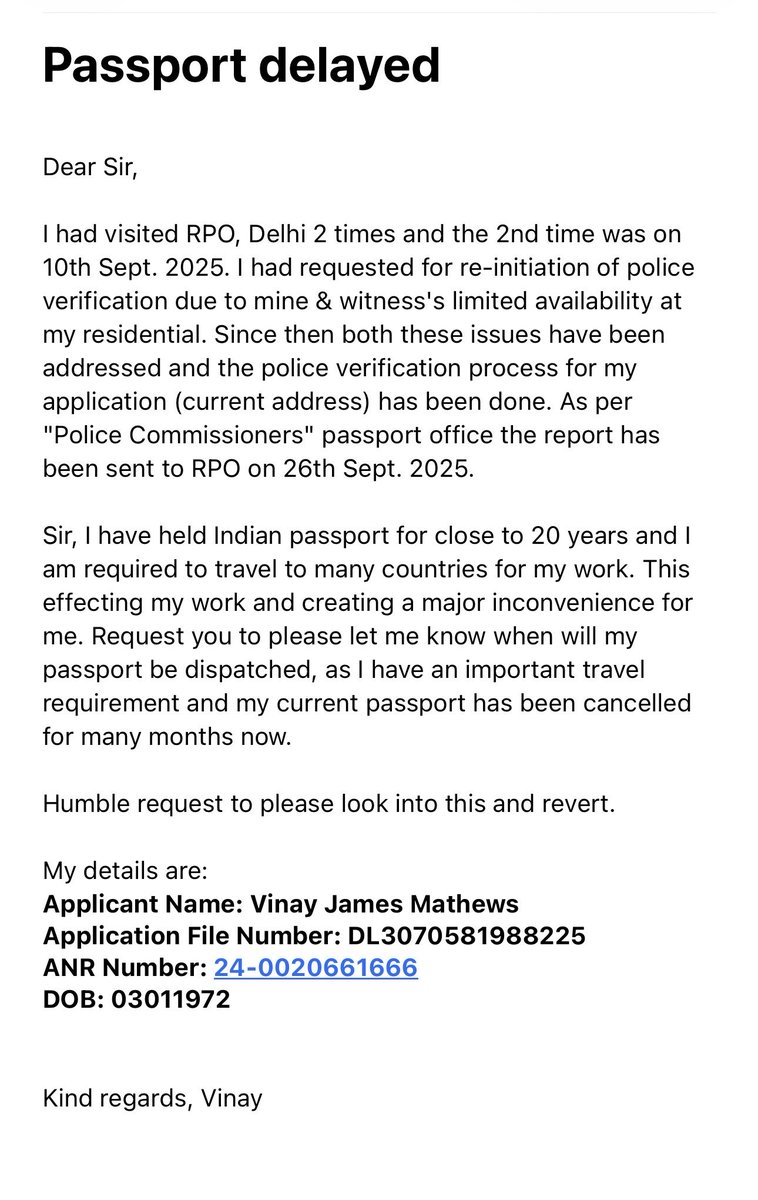 <a href="/rpodelhi/">RPO Delhi</a> passport delayed. My details are:  
Applicant Name: Vinay James Mathews 
Application File Number: DL3070581988225 
ANR Number: 24-0020661666 
DOB: 03011972