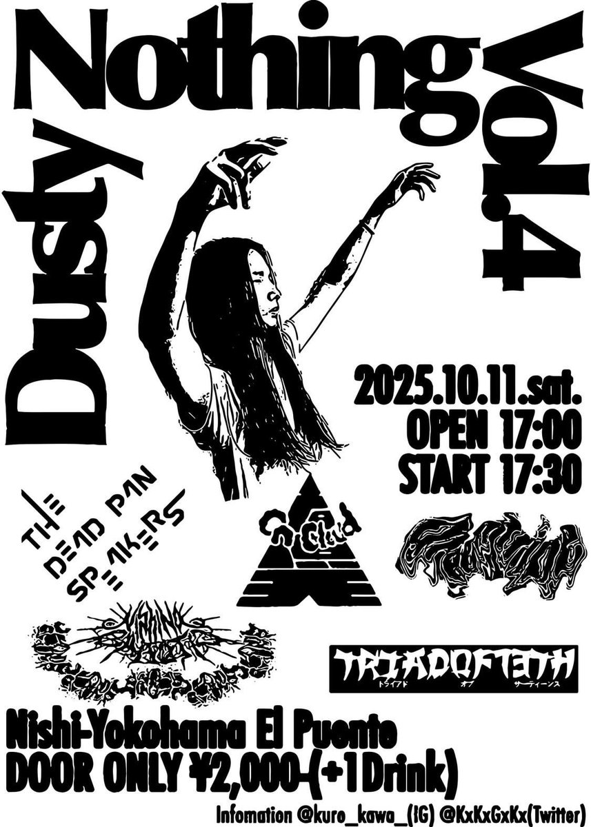 今週末　エルプエンテでドゥームライフバランスを崩しましょう

BLKRV Presents.
"DUSTY NOTHING" vol.4

2025.10.11.sat 
OPEN/START：17:00/17:30
VENUE：西横浜El Puente

🪵On A Cloud
🍅TRIADOF13TH
🏭green tripe
🪢西之カオティック
🍲THE DEAD PAN SPEAKERS
