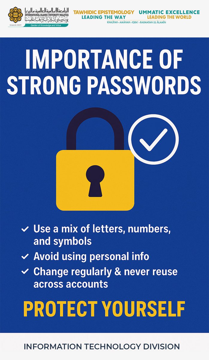 ITD_IIUM's tweet image. 🔐 Strong passwords = Strong protection
Weak or reused passwords make you an easy target for cyberattacks.
✅ Use a mix of letters, numbers &amp;amp; symbols
🚫 Don’t reuse passwords
🛡️ Enable MFA for extra security

#CyberSecurity #StrongPasswords #StaySafeOnline