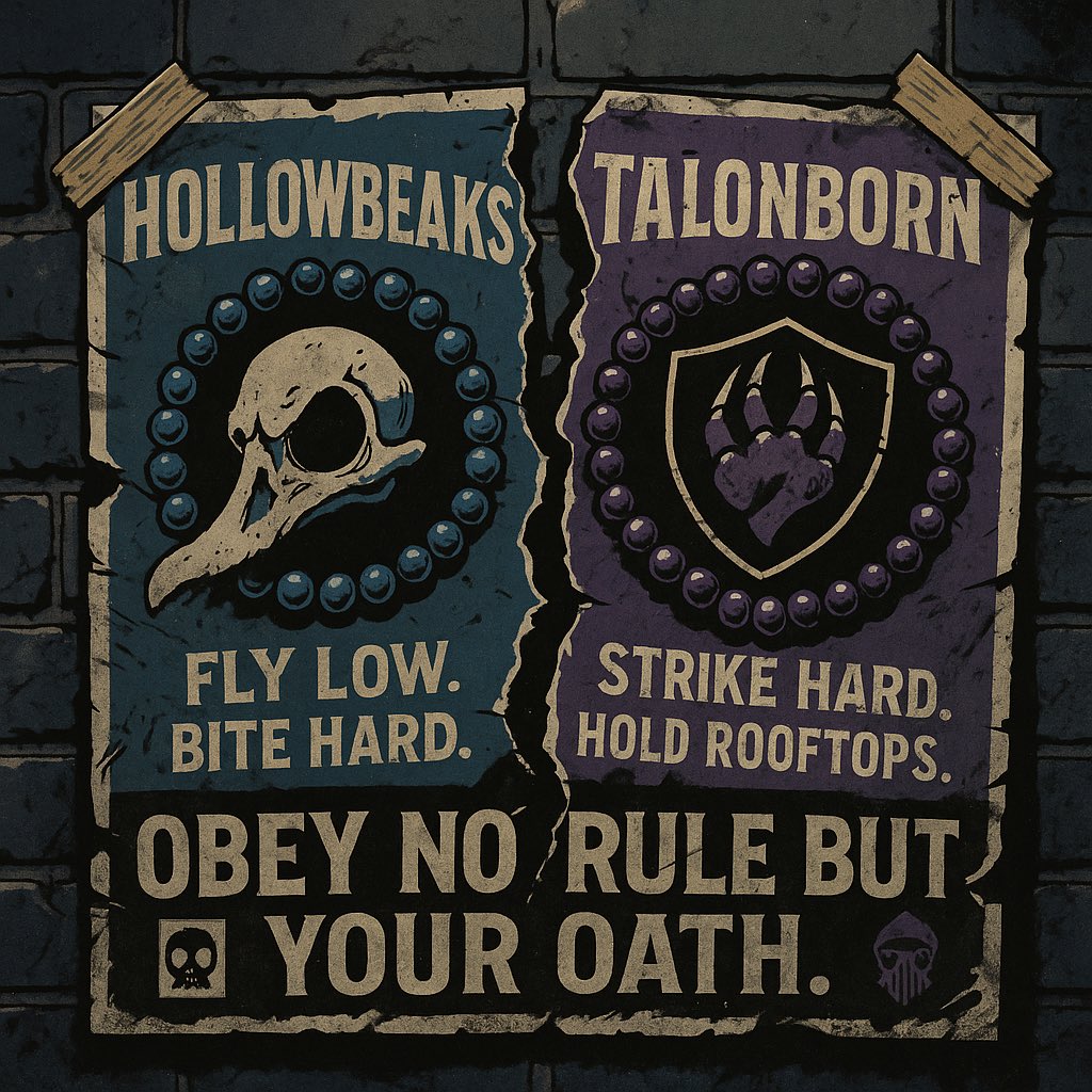 A war is coming.

Flocks gather in the gutter light, whispering oaths through broken alleys. 

Two banners rise tallest: 
the TalonBorn and the Hollow Beaks.
