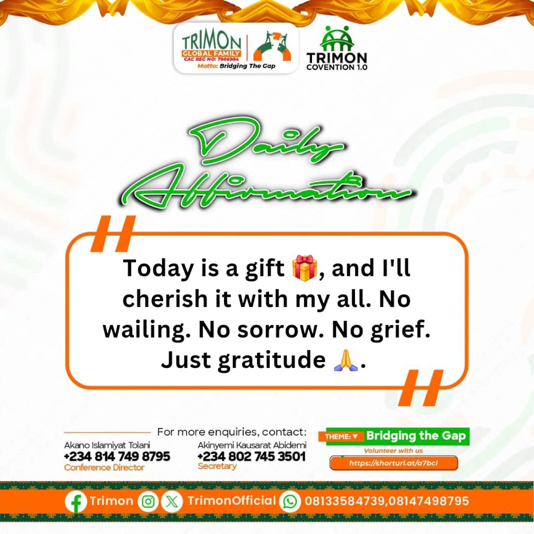 Today is a gift 🎁, and I'll cherish it with my all. No wailing. No sorrow. No grief. Just gratitude 🙏. 

©️ TRIMON GLOBAL FAMILY
