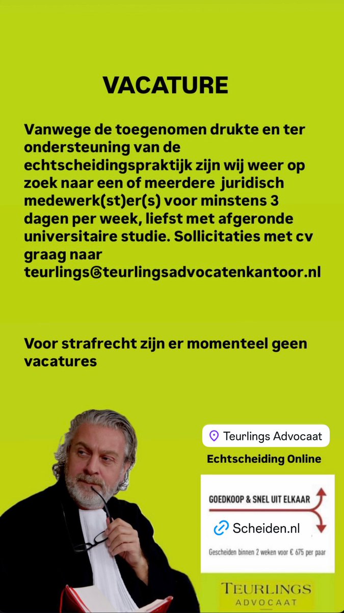 Vacature: juridisch medewerk(st)er(s) voor spoedige indiensttreding ten behoeve van de ondersteuning van de echtscheidingspraktijk. Liefst met een (bijna) afgeronde universitaire studie rechten. 
Sollicitaties met cv graag naar teurlings@teurlingsadvocatenkantoor.nl