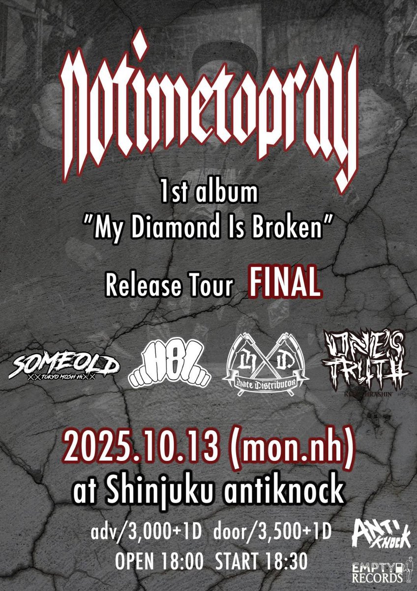 NoTimeToPray's tweet image. いよいよ来週！！

2025.10.13(月・祝)新宿ANTIKNOCK
No Time To Pray pre.
My Diamond Is Broken" Release tour FINAL

Open18:00　　　Start18:30

18:30～19:00 　H81
19:10～19:40 　SOMEOLD
19:50～20:20 　HATE DISTRIBUTOR
 20:30～21:00 　ONE'S TRUTH
 21:10～21:50 　NO TIME TO PRAY