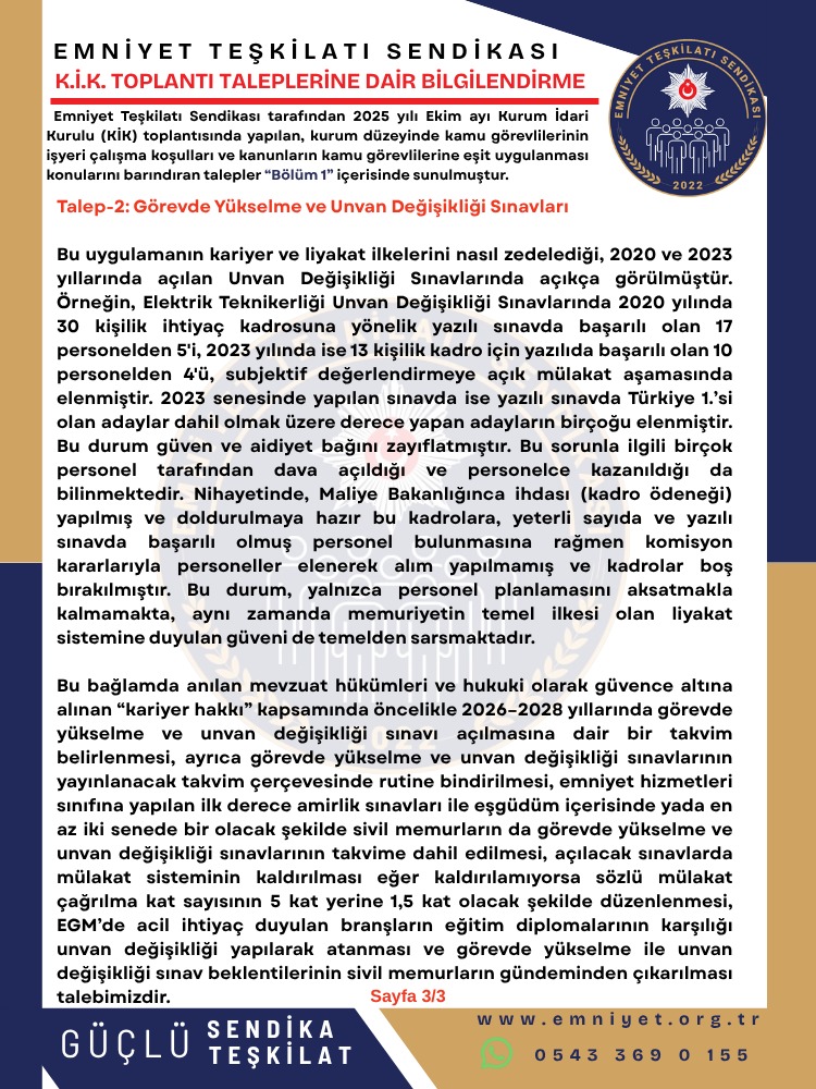 EmniyetTS's tweet photo. Emniyet Teşkilatı Sendikası olarak 2025 Ekim KİK Toplantısı'nda Neler Talep Ediyoruz?

Talep-2: Görevde Yükselme ve Unvan Değişikliği Sınavları

 🎯 Emniyet Genel Müdürlüğü görevli memurlar arasında adil bir kariyer planlanması istiyoruz. 

  🎯2026-2028 sınav takviminin belirlenmesi ve sınavların en az iki yılda bir düzenli yapılması,

  🎯Sözlü Mülakat sisteminin kaldırılarak liyakatin ön plana çıkarılması, sözlü mülakat kalkana kadar da sözlü mülakata çağrı kat sayının 5 kat yerine 1,5 kat olarak belirlenmesi

  🎯Acil ihtiyaç duyulan branşlarda diploma karşılığı unvan değişikliği ile atama yapılması.

Detaylar için tıklayınız: https://t.co/SBzEjCzQt1

#EGMkik

@AliYerlikaya 
@TC_icisleri 
@EmniyetGM 
@mahmutdemirttas 
@personel_egm