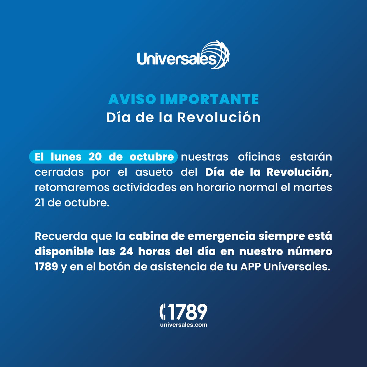 suniversales's tweet photo. Este lunes 20 de octubre nuestras oficinas estarán cerradas por el asueto Del día de la Revolución. Retomamos labores el martes 21 en horario normal.

Recuerda que nuestra cabina de emergencia está disponible 24/7 al 1789 o desde el botón de asistencia en tu App Universales. https://t.co/T7Msy2pAI1