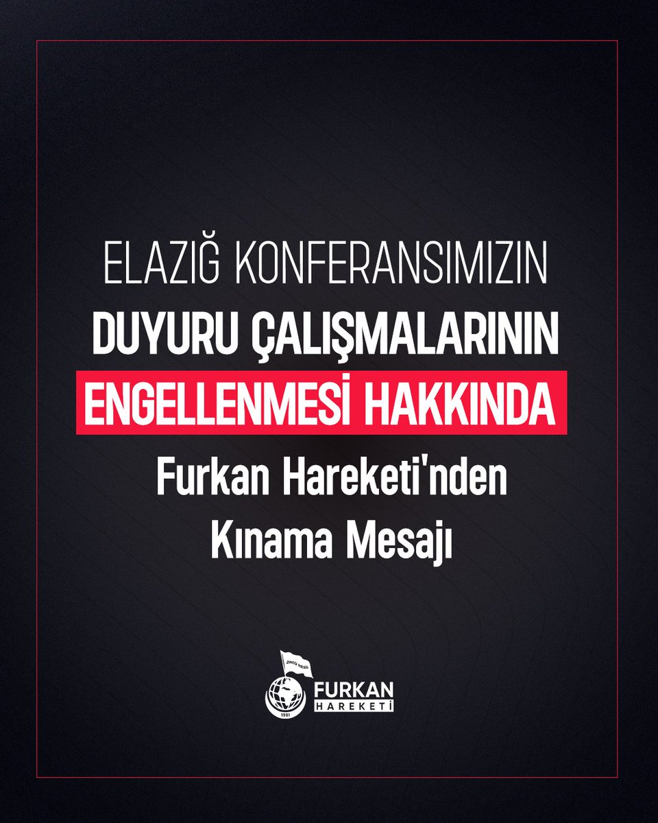 ELAZIĞ KONFERANSIMIZIN DUYURU ÇALIŞMALARININ ENGELLENMESİ HAKKINDA 
Furkan Hareketi'nden Kınama Mesajı

10 Ekim 2025 Cuma günü Elazığ’da gerçekleştirilecek olan "Selahaddin Eyyubi ve Kudüs’ün Fethi" konferansının duyuru çalışmalarına yönelik olarak Emniyet ve Zabıta tarafından