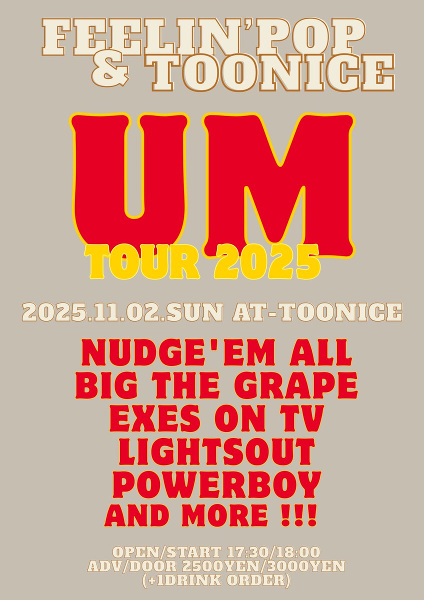 2025.11.02 SUN
高松TOO NICE

Feelin' POP &amp; TOONICE presents
"UM TOUR" &amp; Exes on TV “Switchin’ Channel Release Tour”

OPEN/START 17:30/18:00
ADV/DOOR 2500YEN/3000YEN 
+1DRINK ORDER

ACT
NUDGE'EM ALL
BIG THE GRAPE
Exes on TV
Lightsout
POWERBOY
AND MORE !!!

予約
bigthegrape@live.jp