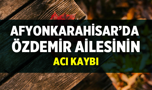 Afyonkarahisar’da Özdemir Ailesinin Acı Kaybı afyonkenthaber.com/afyonkarahisar…