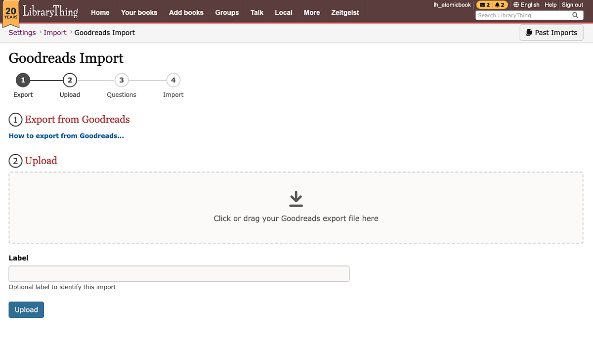 We've pushed out a major redo to our Import system, starting with the Goodreads import!

Major changes include better, clearer and more detailed import options, a progress bar and progress updates, a "Your Imports" page with details on your imports, and so much more!