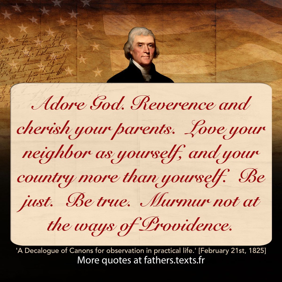 JohnRhinesSTL's tweet image. &quot;Adore God. Reverence and cherish your parents.  Love your neighbor as yourself, and your country more than yourself.  Be just.  Be true.  Murmur not at the ways of Providence.&quot; txf.ro/m/tj133 #thomasjefferson