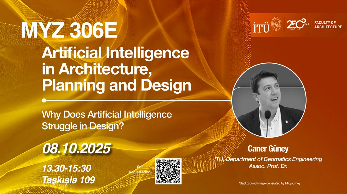 The course 'MYZ 306E Artificial Intelligence in Architecture, Planning, and Design' conducted in the 2025-2026 Fall semester at ITU Faculty of Architecture, will host its first seminar on 08.10.2025. All ITU students and academics are invited. Join us for a terrific session!