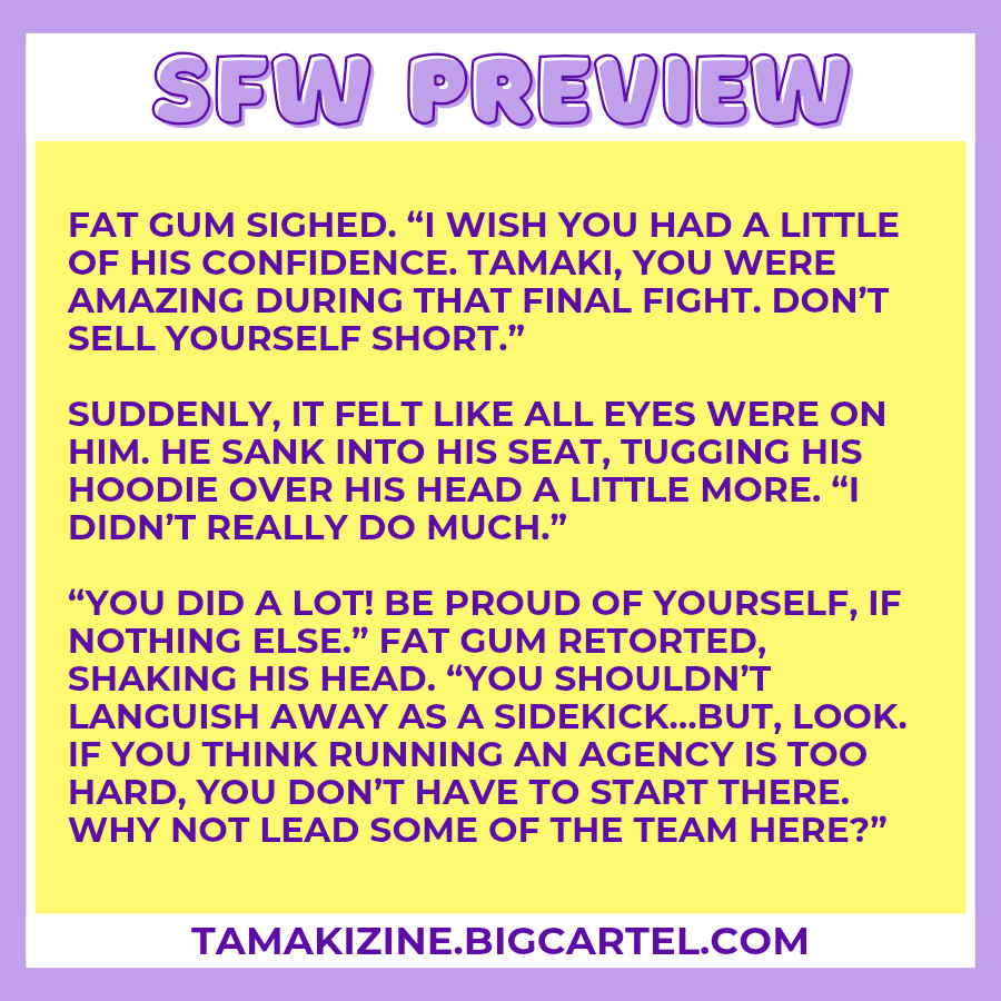 The <a href="/TamakiZine/">Hello Sunshine!: Tamaki Amajiki Zine | PREORDERS</a>  is open for preorders! Here's a sneak peak at my piece--Tamaki's got a little career and soul searching to do post-canon. Just what does he want to do with his life?
(And yes, Nejire and Mirio help, it's me, Big Three Aficionado😘)
#bnha