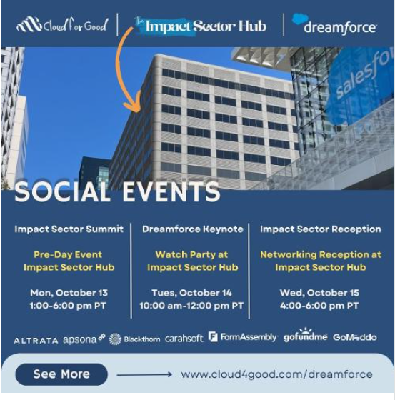 It’s almost time for Dreamforce, and we’re thrilled to welcome the impact community to The Impact Sector Hub, proudly sponsored by <a href="/AltrataOfficial/">Altrata</a>, Blackthorn, and <a href="/GoGoMeddo/">GoMeddo</a> ...the place where innovation meets purpose.

 Join Cloud for Good and our partners for three can’t-miss