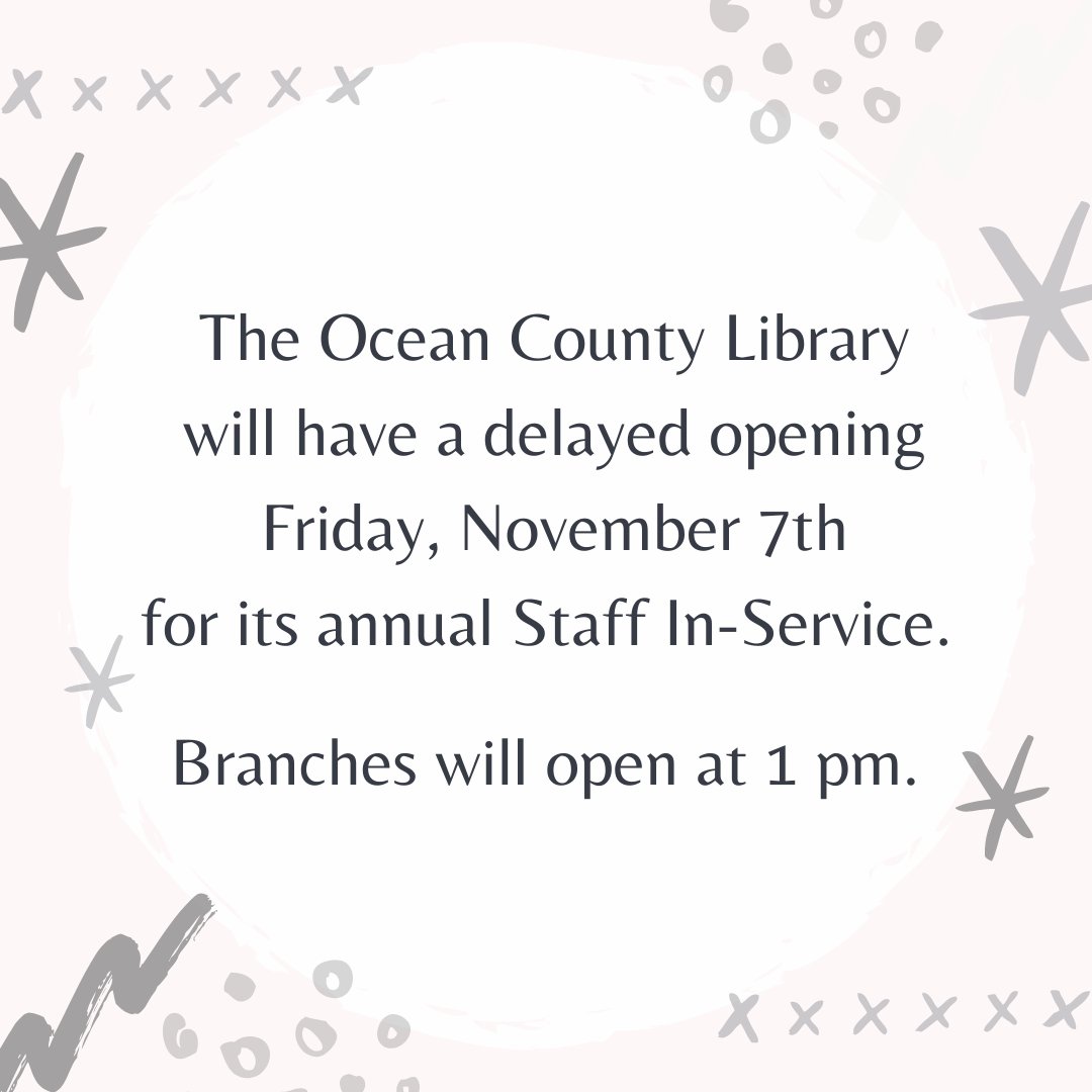 The Ocean County Library will have a delayed opening Friday, November 7th for its annual Staff In-Service. Branches will open at 1pm.

We encourage our customers to use the library’s online resources including databases, eBooks, eMagazines, and online classes.