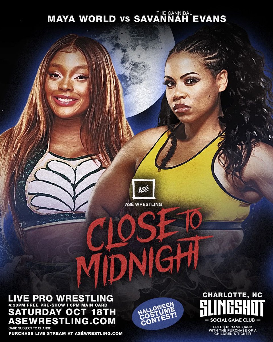 ASEWrestling's tweet image. ASÉ WRESTLING MATCH ANNOUNCEMENT:
SINGLES MATCH:
@ltsMayaWorld vs @SavannahEvansNV
ASÉ: “CLOSE TO MIDNIGHT” - SATURDAY, 10/18, CHARLOTTE, NC
TICKETS ON SALE NOW ASEWRESTLING.COM