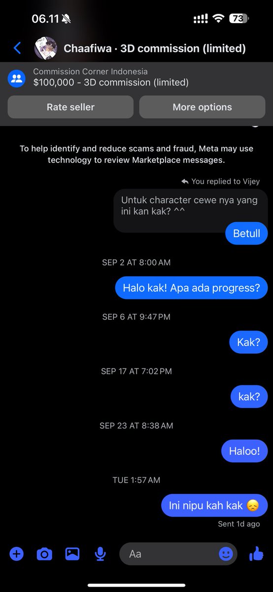 SamaLilia's tweet photo. Order dari 13 Agustus 2025

udah bayar Rp3.425.000 buat 3D model.
Katanya 1–3 minggu selesai, tapi sampai sekarang nggak ada kabar, nggak bales chat.

@picisjey

Kalau ada yang pernah order juga / kenal, tolong bantu kabarin 🙏
#artscam #komisiart #3dmodelart #penipuan #scamalert https://t.co/hIRCblxTxt