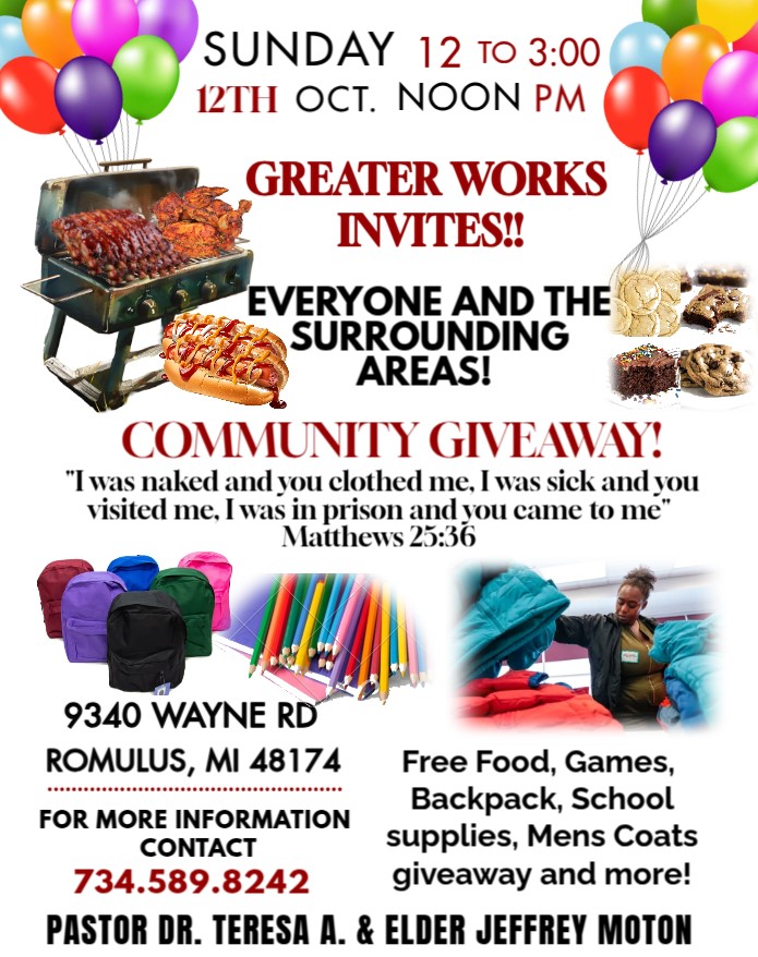 You’re Invited to: Join Us! Sunday October 12th, 2025, Service will begin at 12:00 Noon, Community giveaway event! Greater Works Deliverance Ministries International Inc. 9340 Wayne Rd Romulus, MI 48174. Ph: 734-589-82420
Don't miss it!
Pastor Dr. Teresa A. &amp; Elder Jeffrey Moton