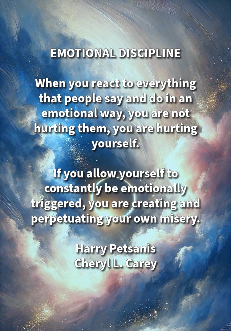 harrypetsanis's tweet photo. EMOTIONAL DISCIPLINE

When you react to everything that people say and do in an emotional way, you are not hurting them, you are hurting yourself.

If you allow yourself to constantly be emotionally triggered, you are creating and perpetuating your own misery.

Harry Petsanis
Cheryl L. Carey

#EmotionalDiscipline
#RespondDontReact
#ProtectYourPeace
#SelfControl

“Emotional Discipline” by Harry Petsanis and Cheryl L. Carey