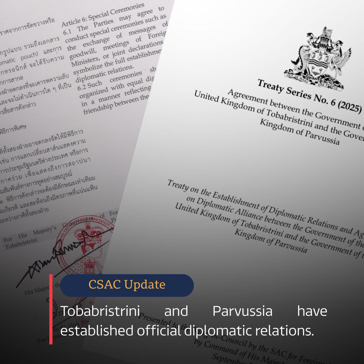 The Central Commission has today formally approved the agreement to establish diplomatic relations between the United Kingdom of Tobabristrini and the Kingdom of Parvussia. 

The accord was jointly signed by King of Tobabristrini and the King of Parvussia.

#Micronations