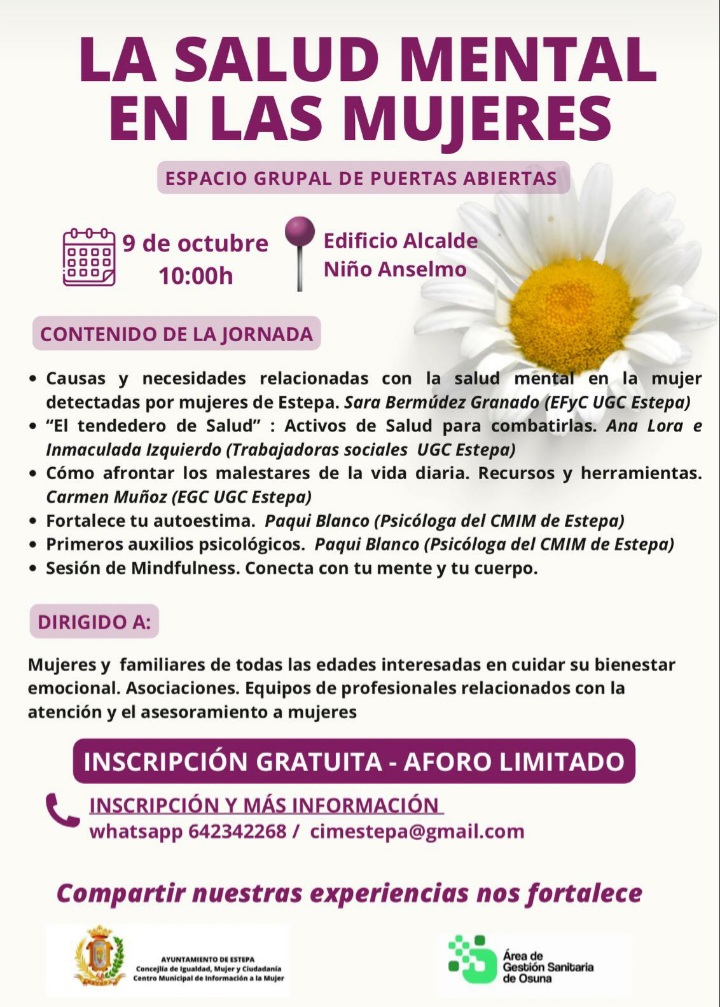 Ayto. de Estepa (@aytodeestepa) on Twitter photo LA SALUD MENTAL EN LAS MUJERES
ESPACIO GRUPAL DE PUERTAS ABIERTAS
Jueves 9 de octubre, 
Edificio Alcalde Niño Anselmo 10h
Inscripciones: tlf.: 642342268
Dirigido a:  Mujeres y familiares de todas las edades LA SALUD MENTAL EN LAS MUJERES
ESPACIO GRUPAL DE PUERTAS ABIERTAS
Jueves 9 de octubre, 
Edificio Alcalde Niño Anselmo 10h
Inscripciones: tlf.: 642342268
Dirigido a:  Mujeres y familiares de todas las edades