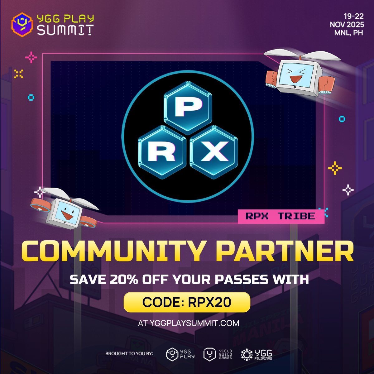 We are proud to partner with Yield Guild Games as an Official Summit Partner for their YGG Play Summit!

Join us at the BIGGEST web3 gaming event of the year—#YGGPlaySummit

Nov. 19-22, 2025 at SMX Aura, BGC

Tickets at yggplaysummit.com
Use code: "RPX20" for a 20% discount
