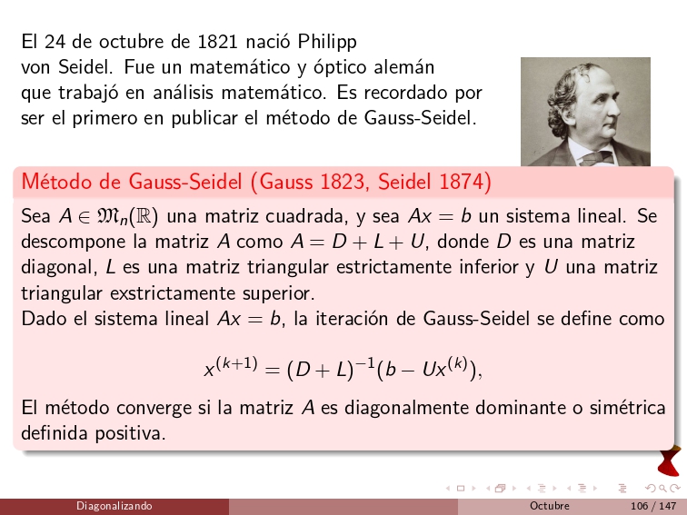diagonalizando's tweet image. On October 24, 1821, Philipp von Seidel was born. He was a German mathematician and optics researcher who worked in mathematical analysis. He is remembered for being the first to publish the Gauss-Seidel method.
#NumericalAnalysis