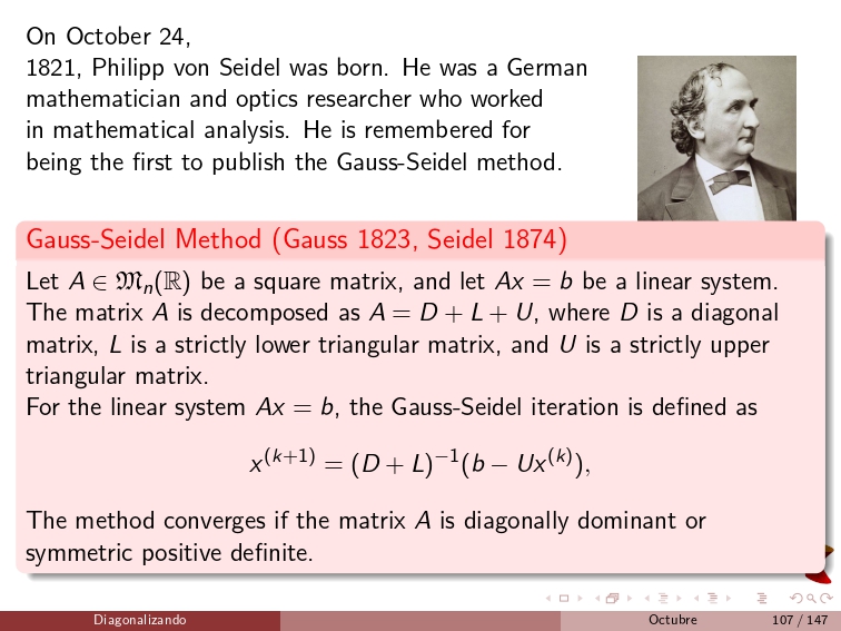 diagonalizando's tweet image. On October 24, 1821, Philipp von Seidel was born. He was a German mathematician and optics researcher who worked in mathematical analysis. He is remembered for being the first to publish the Gauss-Seidel method.
#NumericalAnalysis