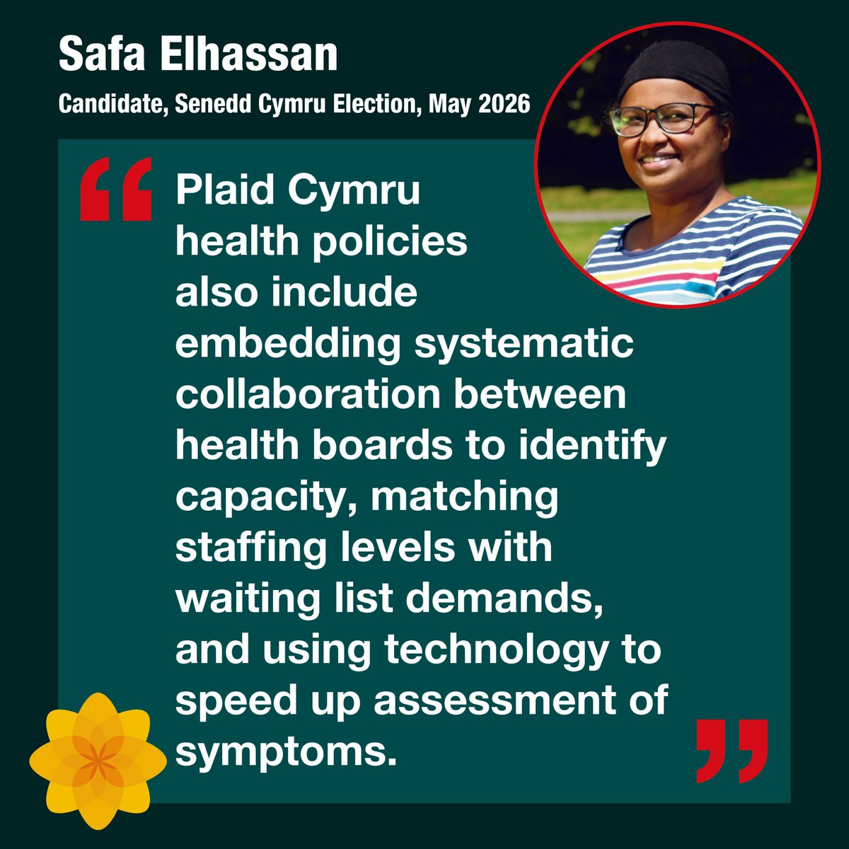 Safa Elhassan supports Plaid Cymru Health policies – (i) to embed systematic collaboration between health boards –to identify capacity,  (ii) matching staffing levels with waiting list demands and (iii) using technology to speed up assessment of people’s symptoms.
#VotePlaidCymru