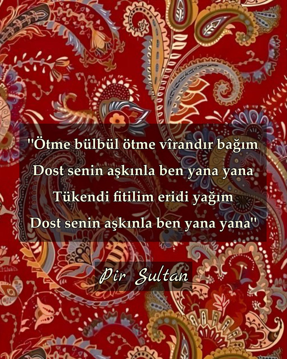 Ötme bülbül ötme vîrandır bağım
Dost senin aşkınla ben yana yana
Tükendi fitilim eridi yağım
Dost senin aşkınla ben yana yana

Deryâda bölünen sellere döndüm
Vakitsiz açılan güllere döndüm
Ateşi kararmış küllere döndüm
Dost senin aşkınla ben yana yana

Haberim duyarsın peyikler
