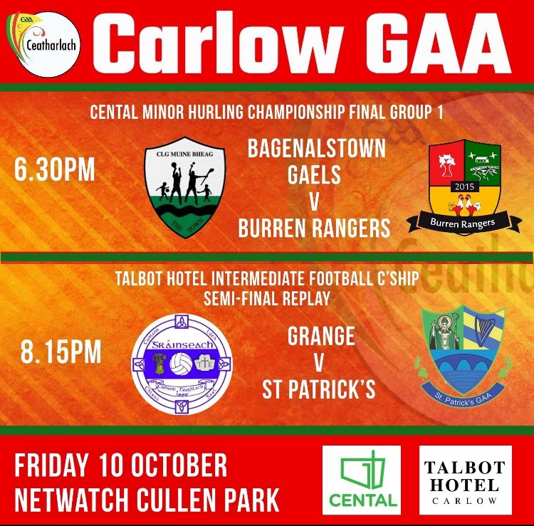 🏆 Games in Netwatch Cullen Park on FRIDAY, 10 Oct:

CENTAL Minor Hurling C’ship Final:
🥎6.30pm: <a href="/BtownGaels/">Bagenalstown Gaels/CLG Muine Bheag</a> v <a href="/burren_rangers/">Burren Rangers Hurling and Camogie Club</a>

TALBOT HOTEL Intermediate Football C’ship Semi-Final Replay:
🏐8.15pm: <a href="/stpatricksga/">stpatricks GA</a> v <a href="/Grange_GAA/">Grange GAA</a> 

🎟️Tickets: carlowgaa.ie/tickets/ or ‘Tap &amp; Go’