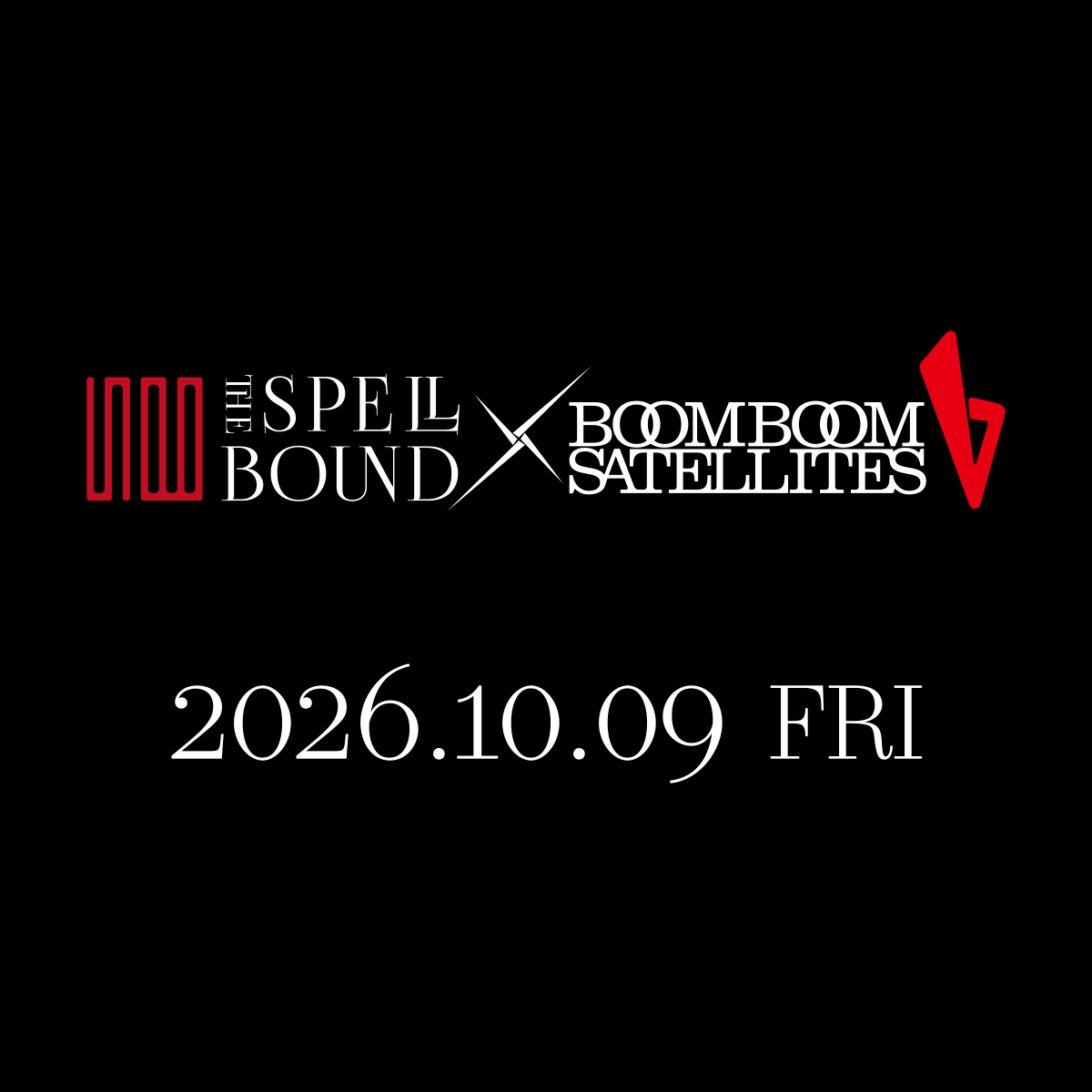 ＼Announcement!!!!／

2026.10.9 fri
THE SPELLBOUND×BOOM BOOM SATELLITES

#THESPELLBOUND
#BOOMBOOMSATELLITES