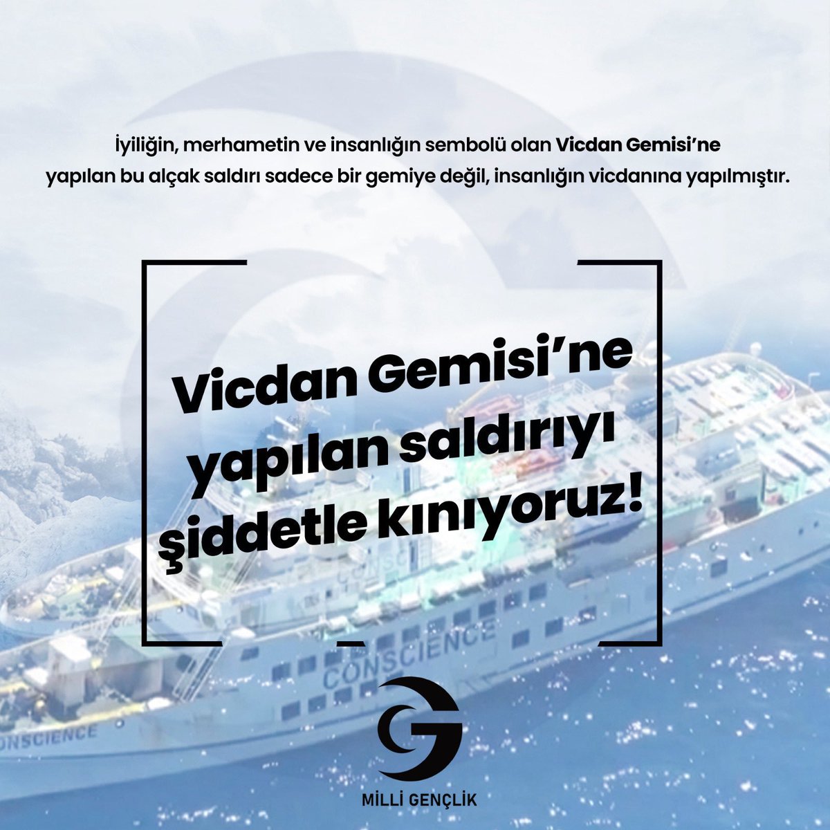 “Vicdan Gemisi’ne yapılan saldırıyı şiddetle kınıyoruz!”
İyiliğin, merhametin ve insanlığın sembolü olan Vicdan Gemisi’ne yapılan bu alçak saldırı sadece bir gemiye değil, insanlığın vicdanına yapılmıştır.
<a href="/ozvatan_ahmet/">Ahmet Özvatan</a> 
<a href="/NebiKaplan63/">Nebi Kaplan</a> 
<a href="/milligenclikmgd/">Milli Gençlik</a> 

#VicdanGemisi