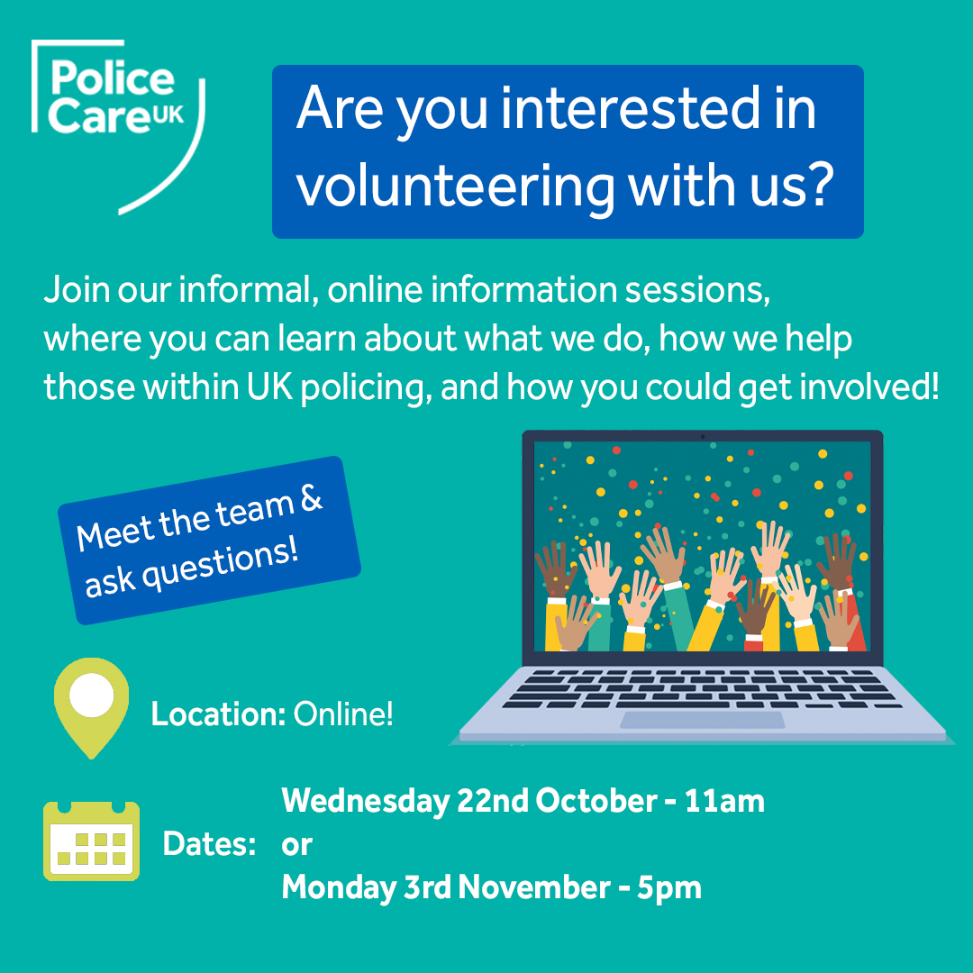 Interested in learning more about Police Care UK and how you could help us support those who have been physically or psychologically harmed in their policing role?  

We are holding two more online Volunteer Information Sessions, where you can learn more about what we do and how