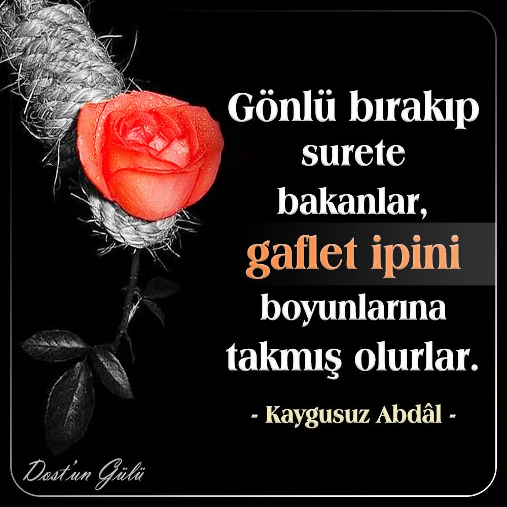 DostunGulu's tweet photo. "Gönlü bırakıp surete bakanlar,
Gaflet ipini boyunlarına takmış olurlar."
- Kaygusuz Abdâl -
#Gönül #Suret #Gaflet #KaygusuzAbdal #DostunGülü https://t.co/e1beStM9bY
