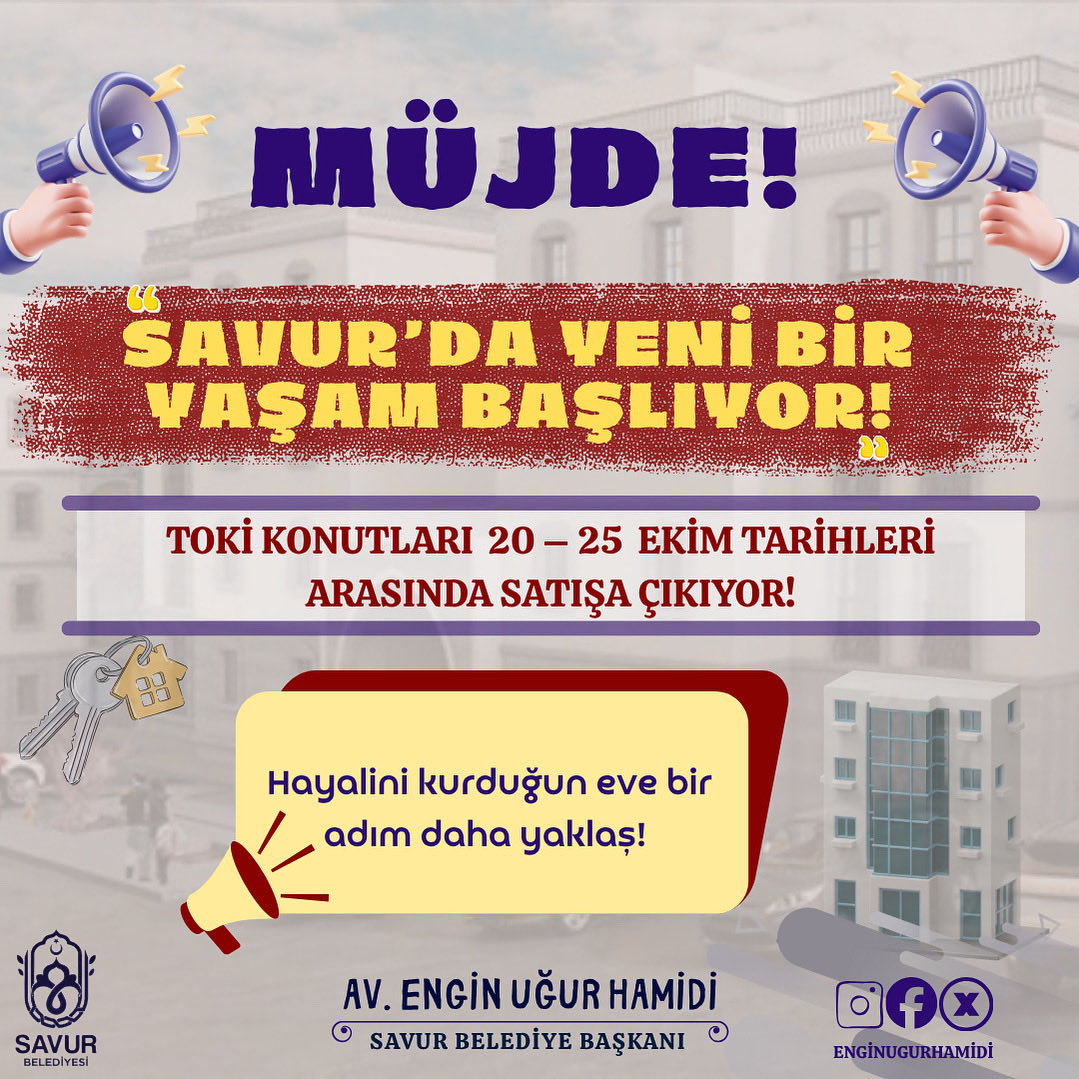 🏠 Müjde! Savur’da yeni bir yaşam başlıyor!

Yoğun girişimlerim sonucunda TOKİ Konutları, 20–25 Ekim tarihleri arasında satışa çıkıyor!

Modern mimarisi, uygun ödeme planı ve huzurlu yaşam alanlarıyla Savur’un geleceği burada şekilleniyor.

Hayalini kurduğun eve bir adım daha