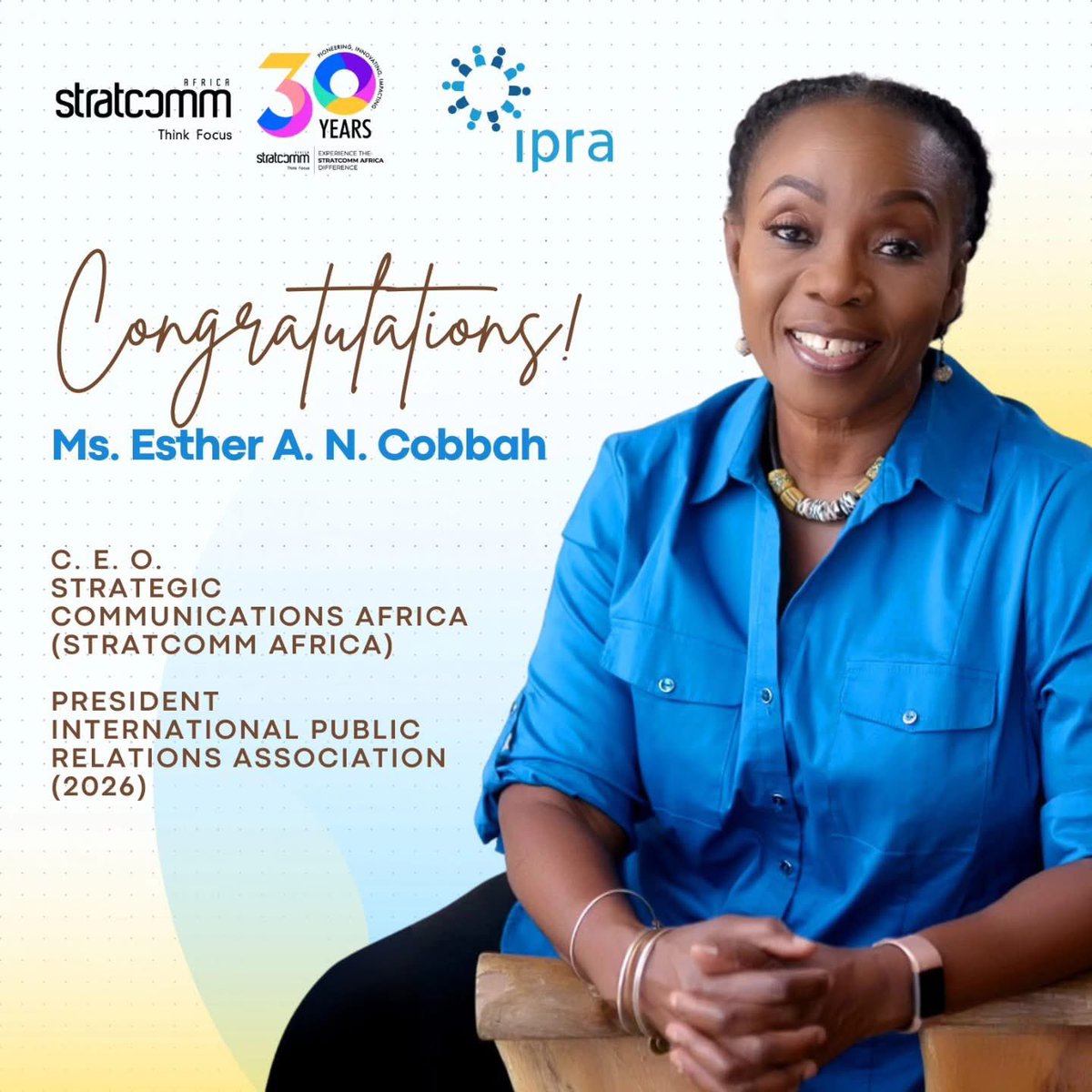 Congratulations! <a href="/Esther_Cobbah/">Esther A. N. Cobbah</a> , on your election as the President of the <a href="/ipraofficial/">IPRA</a> 2026. 

This achievement not only reflects your dedication to communication excellence, but also reinforces your position as a pioneer, making an impact in Ghana and beyond.

Proud of you ❤️