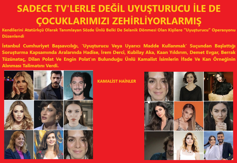 Uyuşturucu İle de Zehirlemişler !
TVLER YETMEDİ UYUŞTURUCU İLE DE ZEHİRLEMİŞLER