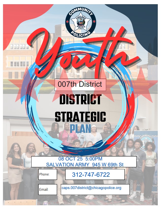 Join Us Today, for our Youth Community Conversation, we want to hear from you! October 8, 2025 at 5pm at the Salvation Army, located at 945 W 69th st! For more information, please contact the 007th District Community Policing Office at 312-747-6722.