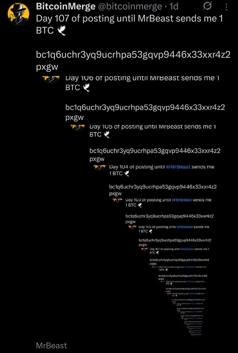 bitcoinmerge's tweet image. Day 108 of posting until MrBeast sends me 1 BTC 🕊️
bc1q6uchr3yq9ucrhpa53gqvp9446x33xxr4z2pxgw