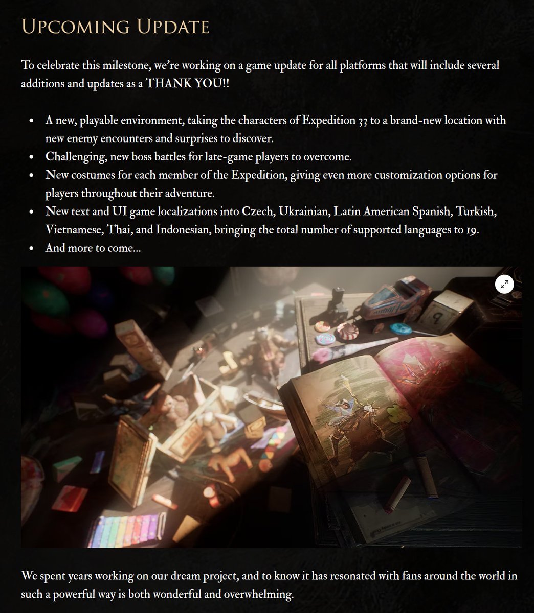 Lo de Expedition 33 es amor al arte
Como agradecimiento por las 5 millones de copias vendidas van a hacer una actualización con:

- Nueva zona y enemigos
- Nuevos jefes
- Más atuendos 
- Traducciones a más idiomas
- más movidas

La industria debería aprender de esta gente