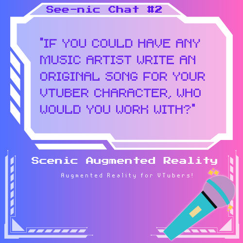 [See-Nic Chat #2]
Considering how much we love to have original songs on our platform, we would like to ask;
VTubers who is your dream artist you would love to work with?