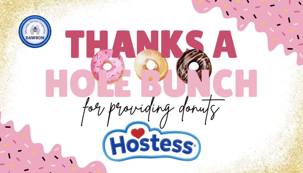 Huge THANK YOU to Hostess for providing donuts for our Monthly Superintendent Meetings.