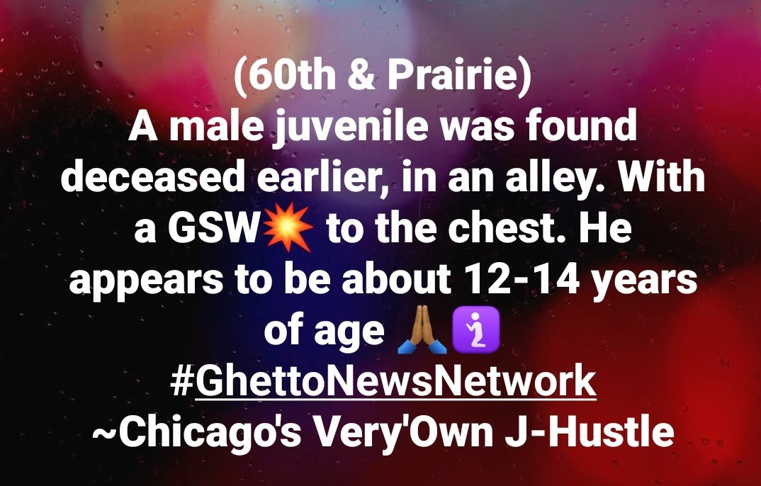 SubxNews's tweet image. Teenager Found Dead (60th &amp;amp; Prairie) a male juvenile was found deceased earlier, in an alley. With a GSW to the chest. He appears to be about 12-14 years of age #ChicagoScanner
#GhettoNewsNetwork
~Chicago's Very'Own J-Hustle