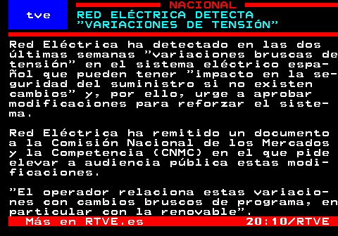 RED ELÉCTRICA DETECTA "VARIACIONES DE TENSIÓN"

Red Eléctrica ha detectado en las dos últimas semanas "variaciones bruscas de tensión" en el sistema eléctrico español que pueden tener "impacto en la seguridad del suministro si no existen cambios" y, por ello, urge a aprobar