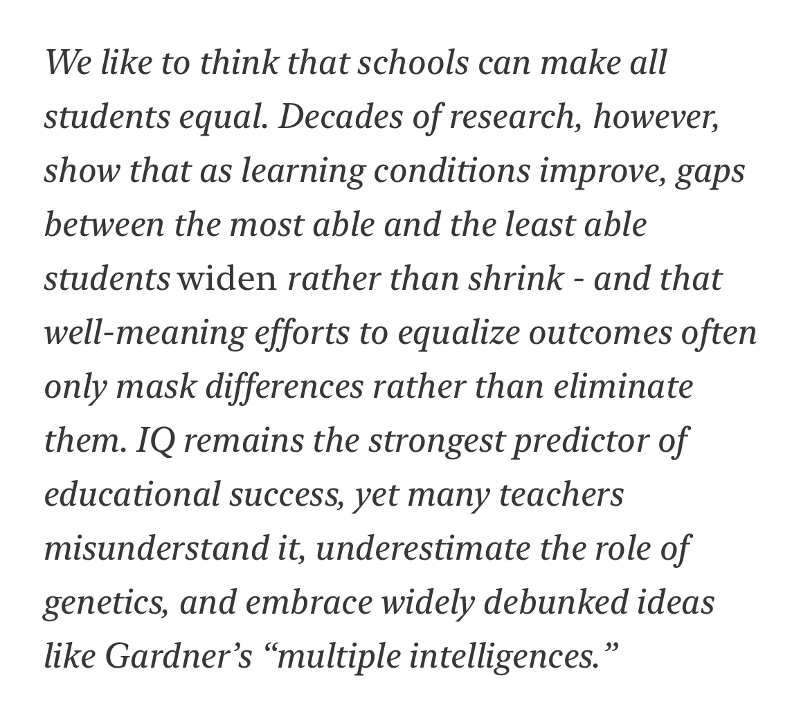 "IQ remains the strongest predictor of educational success, yet many teachers misunderstand it, underestimate the role of genetics, and embrace widely debunked ideas like Gardner’s multiple intelligences."

[Link below.]