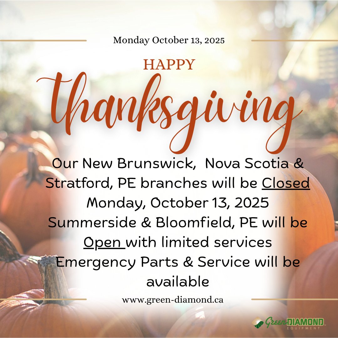 🦃Holiday Notice🦃
Our New Brunswick, Nova Scotia &amp; Stratford, PE stores will be CLOSED Monday October 13, 2025 for Thanksgiving.  
Our Bloomfield &amp; Summerside, PEI stores will be OPEN with limited services to support Fall harvest.
All Emergency Parts &amp; Service will be available.