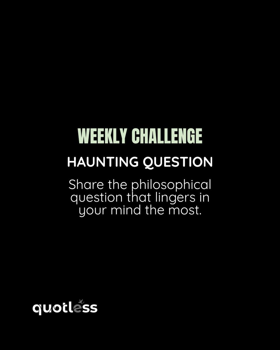 quotless's tweet photo. ✍️ WEEKLY CHALLENGE: Haunting Question 
We all have one. Share the philosophical question that lingers in your mind the most. 
🇺🇲 Quotless is a haven for curious minds and profound thoughts. Join a community that isn't afraid to ask the big questions. https://t.co/ApD9BuJ9dD