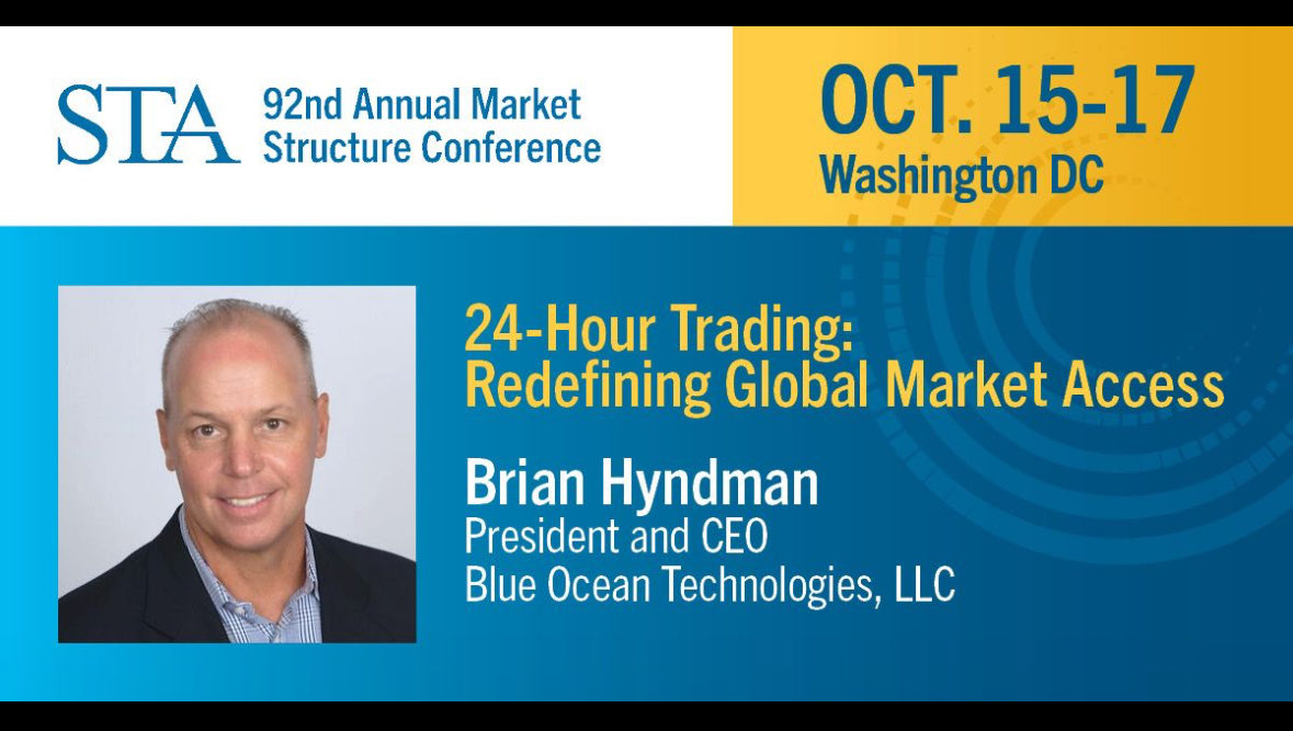 We are delighted to return to the Security Traders Association 92nd Market Structure Conference in Washington DC. Our CEO Brian Hyndman will be speaking on the "24-Hour Trading: Redefining Global Market Access" panel. We hope to see you there. Contact us: sales@blueoceanats.com