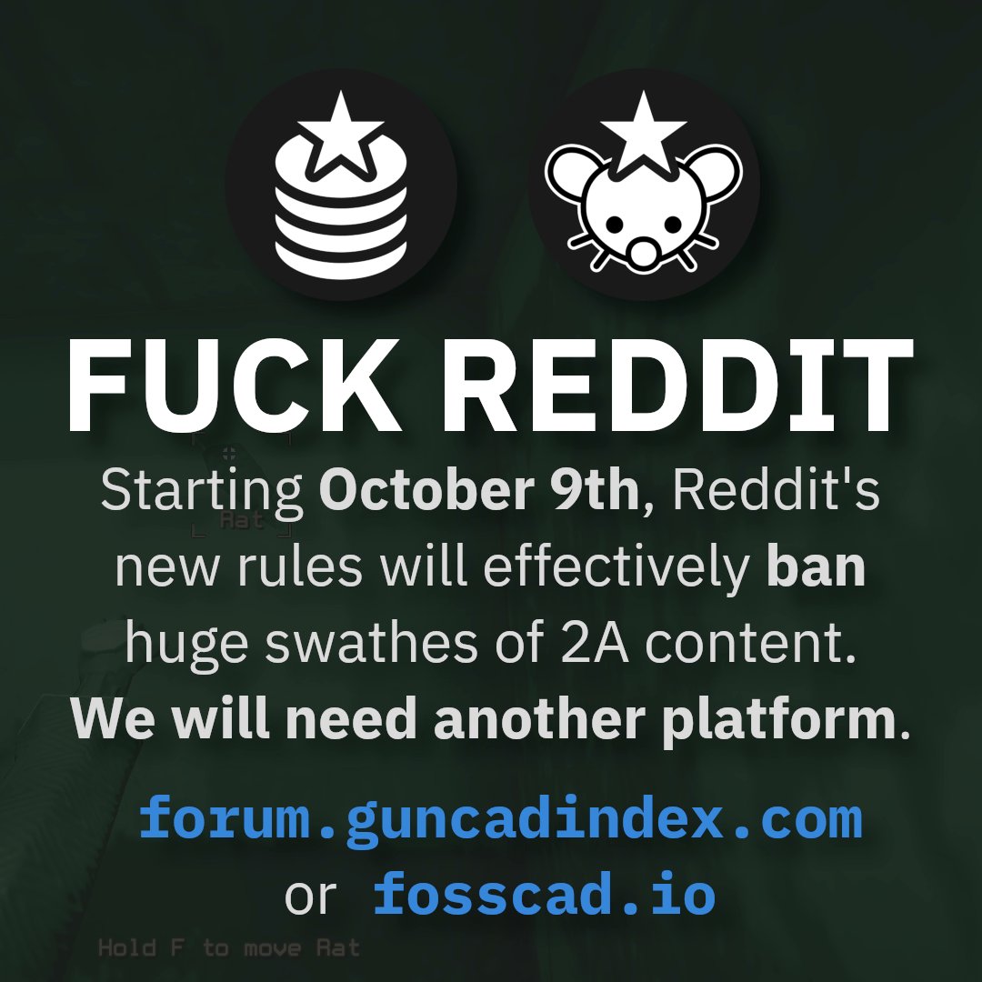 theshittinator's tweet image. To nobody's surprise, Reddit's cracking down on 2A content. GAFS and all the FOSSCAD Hydra heads are on the chopping block.
We need to move to a forum that's distributed, resilient, and not run by jackoffs:
forum.guncadindex.com or fosscad.io